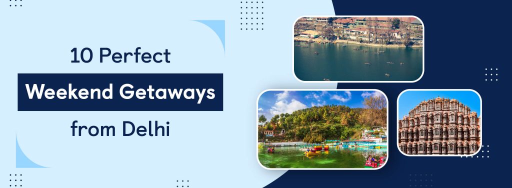 Best Weekend Getaways from Delhi